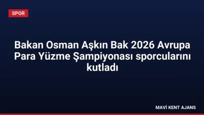 bakan-osman-askin-bak-2026-avrupa-para-yuzme-sampiyonasi-sporcularini-kutladi-400x225 Ana Sayfa